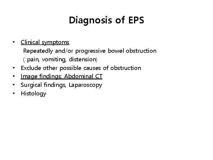 Diagnosis of EPS • Clinical symptoms Repeatedly and/or progressive bowel obstruction ( pain, vomiting,