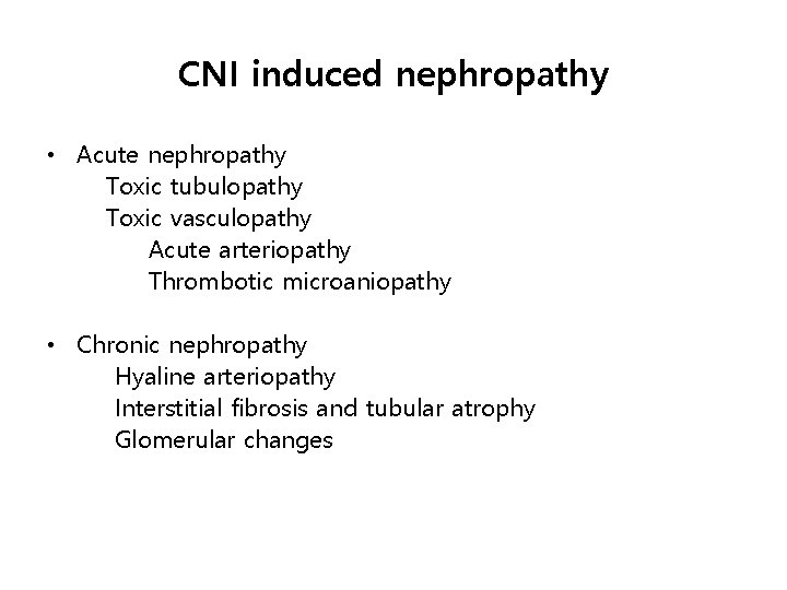 CNI induced nephropathy • Acute nephropathy Toxic tubulopathy Toxic vasculopathy Acute arteriopathy Thrombotic microaniopathy