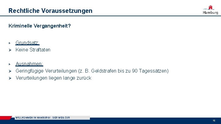 Rechtliche Voraussetzungen Kriminelle Vergangenheit? ▶ Ø Ø Grundsatz: Keine Straftaten Ausnahmen: Geringfügige Verurteilungen (z.