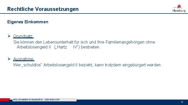 Rechtliche Voraussetzungen Eigenes Einkommen Ø Grundsatz: Sie können den Lebensunterhalt für sich und Ihre