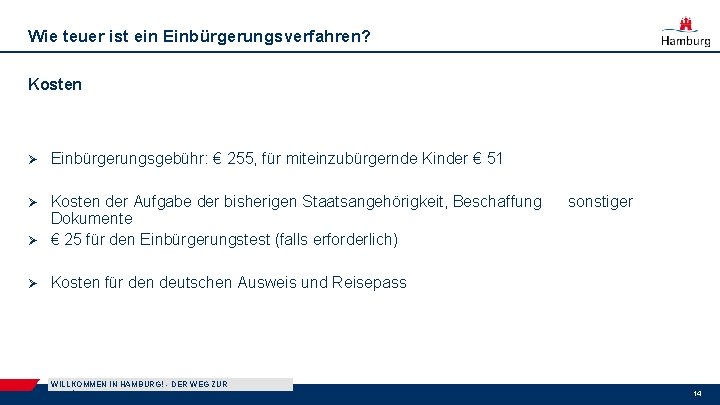 Wie teuer ist ein Einbürgerungsverfahren? Kosten Ø Einbürgerungsgebühr: € 255, für miteinzubürgernde Kinder €