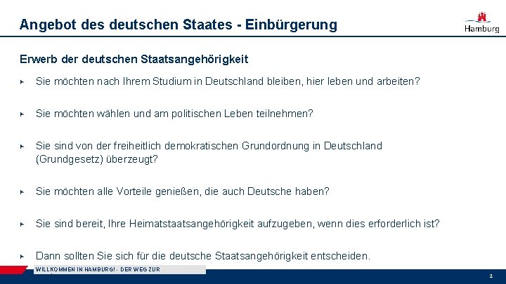 Angebot des deutschen Staates - Einbürgerung Erwerb der deutschen Staatsangehörigkeit ▶ Sie möchten nach