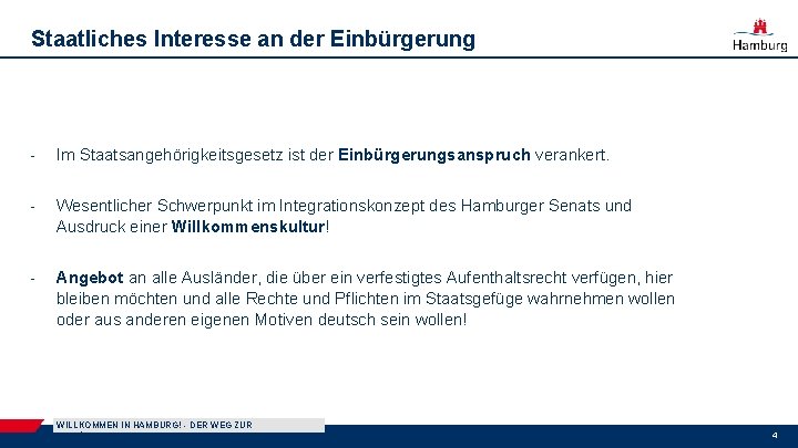 Staatliches Interesse an der Einbürgerung - Im Staatsangehörigkeitsgesetz ist der Einbürgerungsanspruch verankert. - Wesentlicher