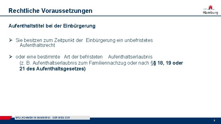 Rechtliche Voraussetzungen Aufenthaltstitel bei der Einbürgerung Ø Sie besitzen zum Zeitpunkt der Einbürgerung ein