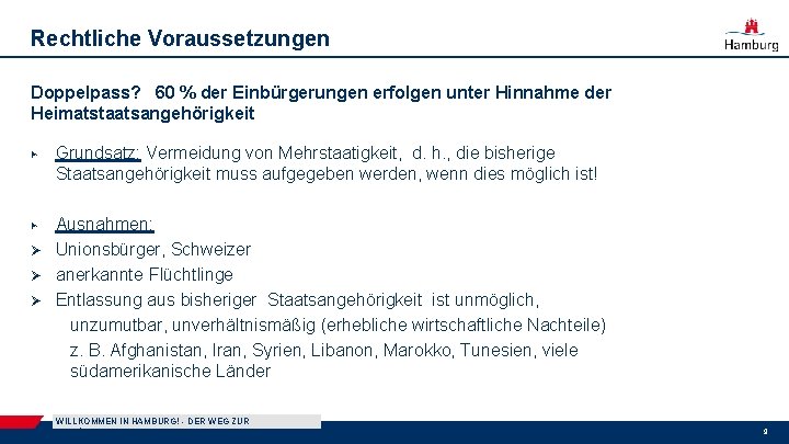 Rechtliche Voraussetzungen Doppelpass? 60 % der Einbürgerungen erfolgen unter Hinnahme der Heimatstaatsangehörigkeit ▶ Grundsatz: