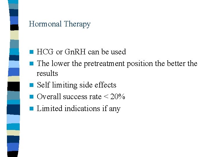 Hormonal Therapy n n n HCG or Gn. RH can be used The lower