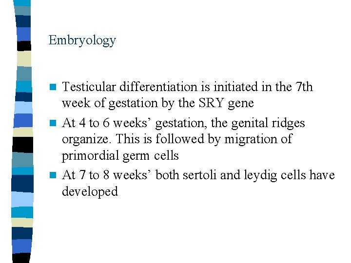 Embryology Testicular differentiation is initiated in the 7 th week of gestation by the