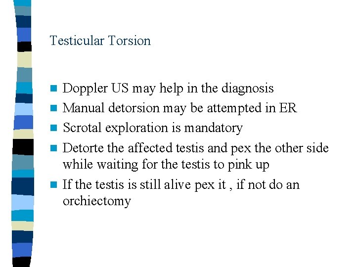 Testicular Torsion n n Doppler US may help in the diagnosis Manual detorsion may