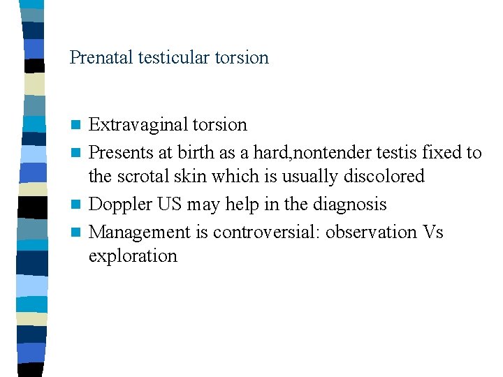 Prenatal testicular torsion Extravaginal torsion n Presents at birth as a hard, nontender testis