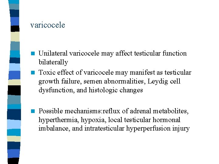 varicocele Unilateral varicocele may affect testicular function bilaterally n Toxic effect of varicocele may