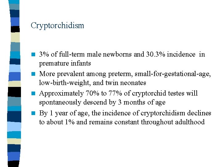 Cryptorchidism 3% of full-term male newborns and 30. 3% incidence in premature infants n