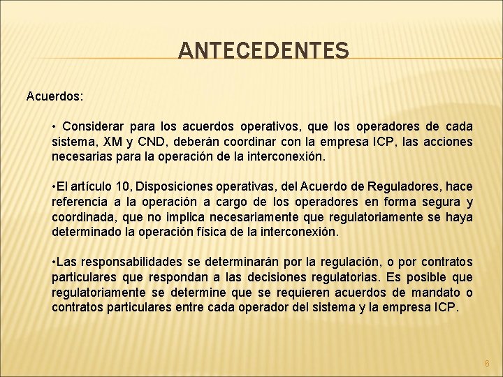ANTECEDENTES Acuerdos: • Considerar para los acuerdos operativos, que los operadores de cada sistema,