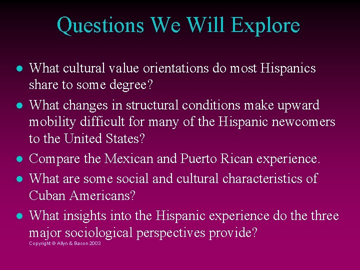 Questions We Will Explore What cultural value orientations do most Hispanics share to some