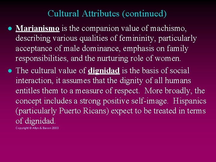 Cultural Attributes (continued) Marianismo is the companion value of machismo, describing various qualities of