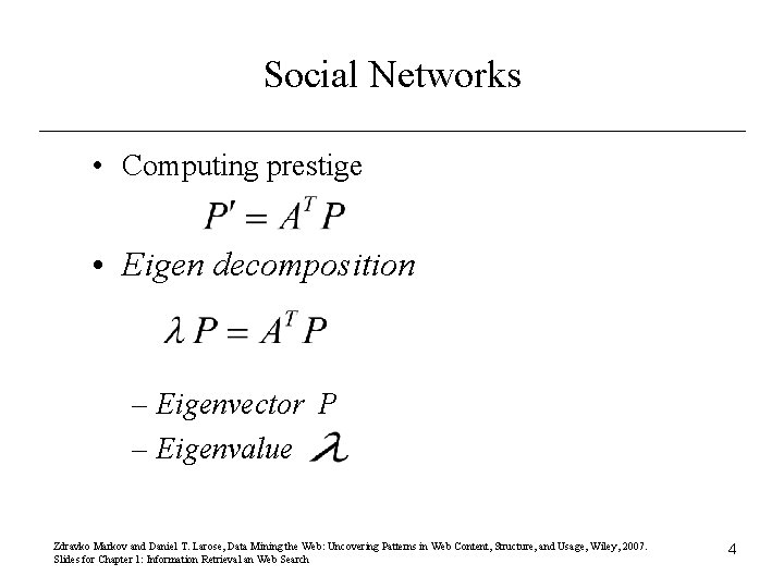 Social Networks • Computing prestige • Eigen decomposition – Eigenvector P – Eigenvalue Zdravko