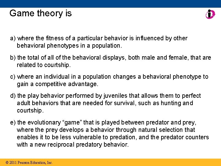 Game theory is a) where the fitness of a particular behavior is influenced by