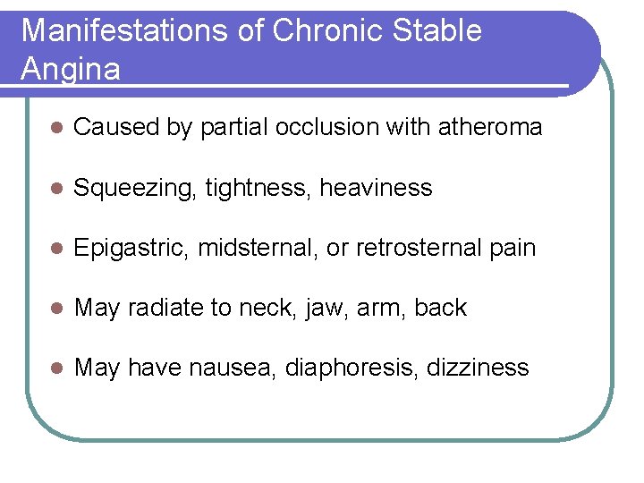 Manifestations of Chronic Stable Angina l Caused by partial occlusion with atheroma l Squeezing,