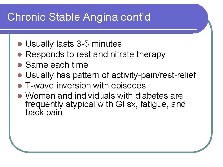 Chronic Stable Angina cont’d l l l Usually lasts 3 -5 minutes Responds to
