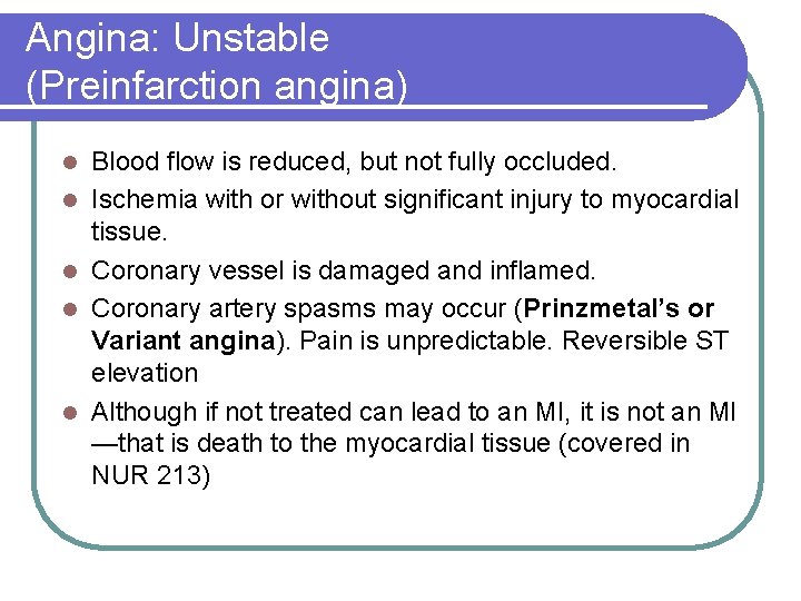Angina: Unstable (Preinfarction angina) l l l Blood flow is reduced, but not fully