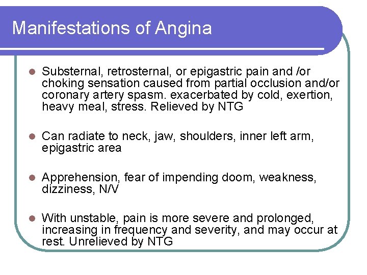 Manifestations of Angina l Substernal, retrosternal, or epigastric pain and /or choking sensation caused