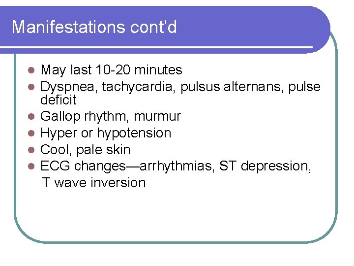 Manifestations cont’d l l l May last 10 -20 minutes Dyspnea, tachycardia, pulsus alternans,