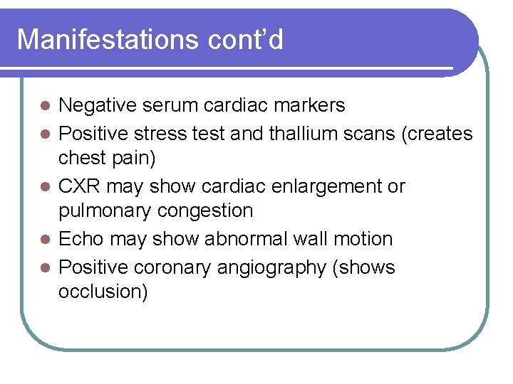 Manifestations cont’d l l l Negative serum cardiac markers Positive stress test and thallium