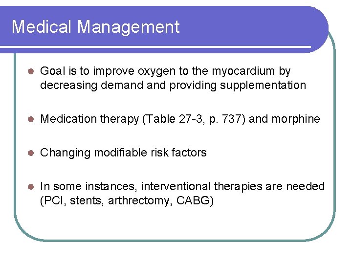 Medical Management l Goal is to improve oxygen to the myocardium by decreasing demand