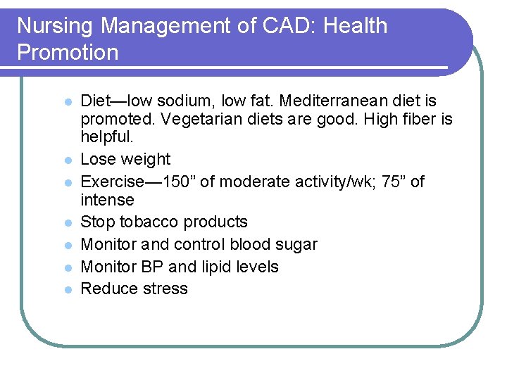 Nursing Management of CAD: Health Promotion l l l l Diet—low sodium, low fat.