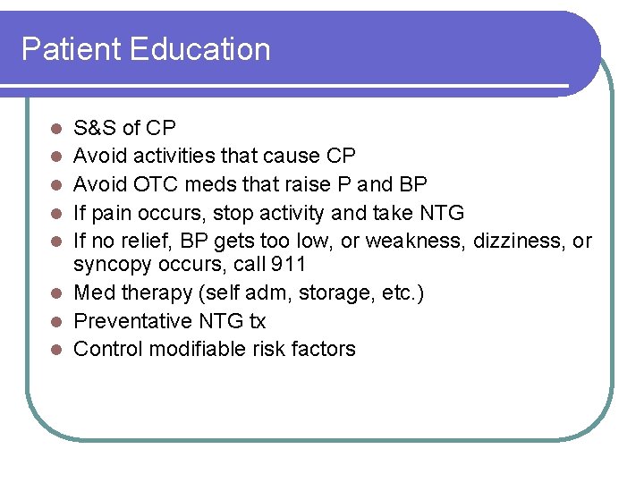 Patient Education l l l l S&S of CP Avoid activities that cause CP
