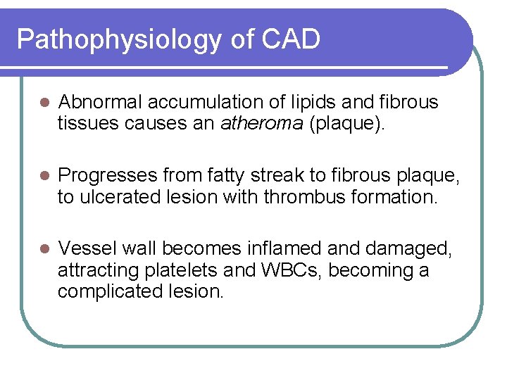 Pathophysiology of CAD l Abnormal accumulation of lipids and fibrous tissues causes an atheroma