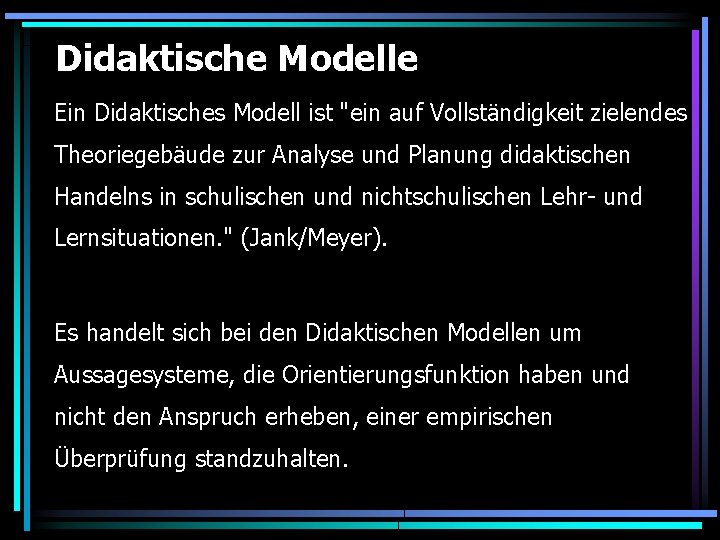 Didaktische Modelle Ein Didaktisches Modell ist "ein auf Vollständigkeit zielendes Theoriegebäude zur Analyse und