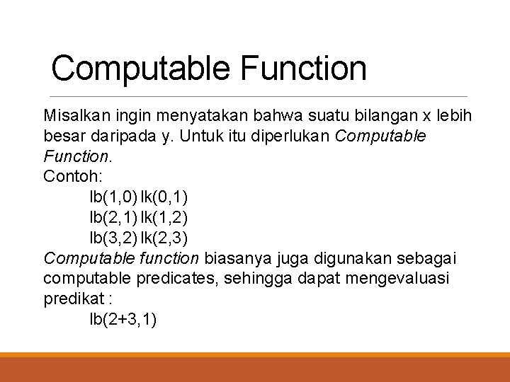 Computable Function Misalkan ingin menyatakan bahwa suatu bilangan x lebih besar daripada y. Untuk