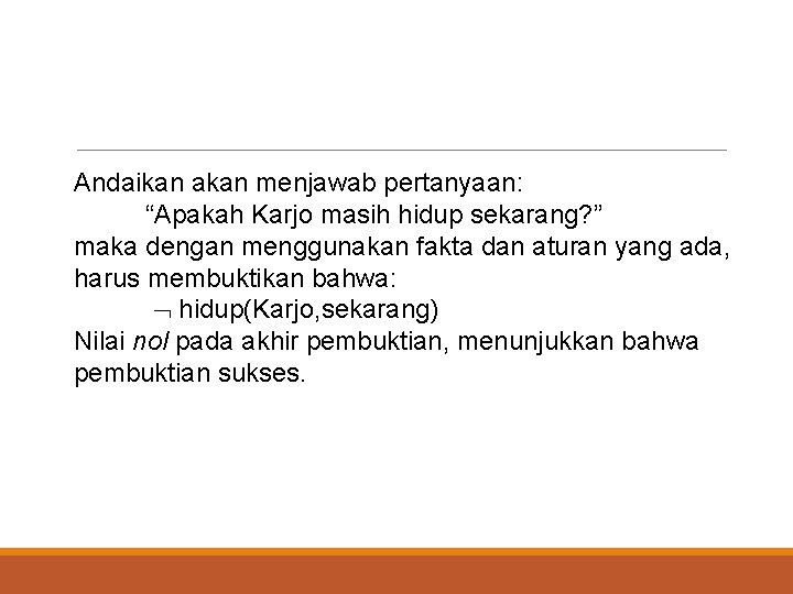 Andaikan akan menjawab pertanyaan: “Apakah Karjo masih hidup sekarang? ” maka dengan menggunakan fakta