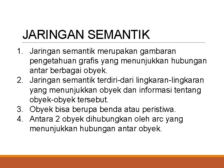 JARINGAN SEMANTIK 1. Jaringan semantik merupakan gambaran pengetahuan grafis yang menunjukkan hubungan antar berbagai