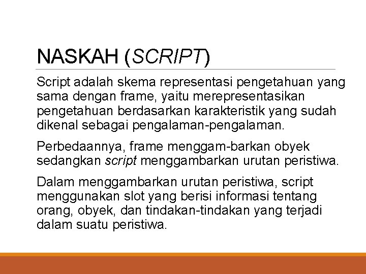 NASKAH (SCRIPT) Script adalah skema representasi pengetahuan yang sama dengan frame, yaitu merepresentasikan pengetahuan