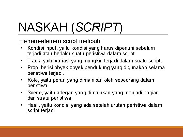 NASKAH (SCRIPT) Elemen-elemen script meliputi : • Kondisi input, yaitu kondisi yang harus dipenuhi