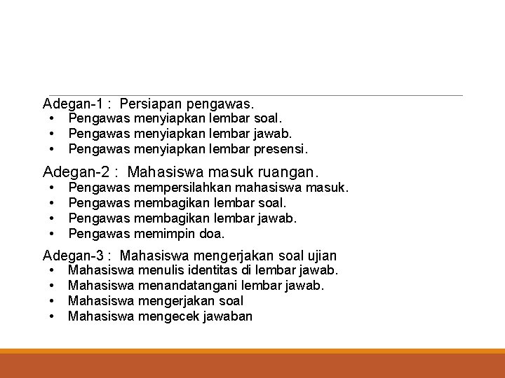 Adegan-1 : Persiapan pengawas. • Pengawas menyiapkan lembar soal. • Pengawas menyiapkan lembar jawab.