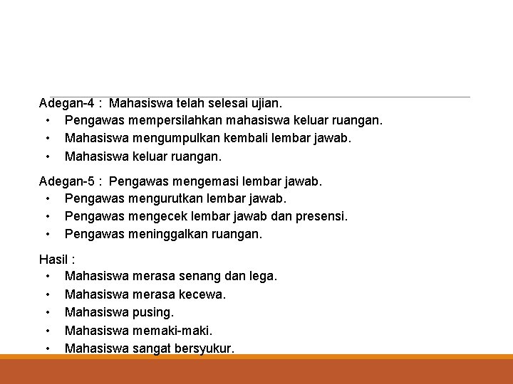 Adegan-4 : Mahasiswa telah selesai ujian. • Pengawas mempersilahkan mahasiswa keluar ruangan. • Mahasiswa