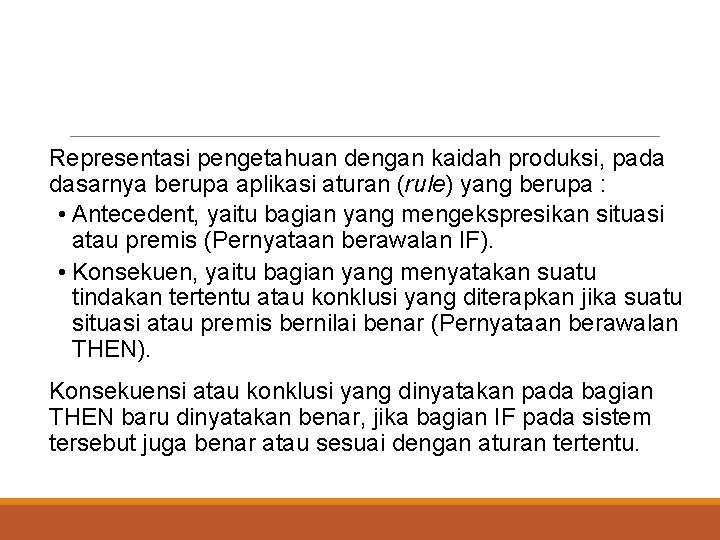 Representasi pengetahuan dengan kaidah produksi, pada dasarnya berupa aplikasi aturan (rule) yang berupa :