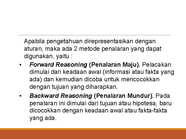Apabila pengetahuan direpresentasikan dengan aturan, maka ada 2 metode penalaran yang dapat digunakan, yaitu