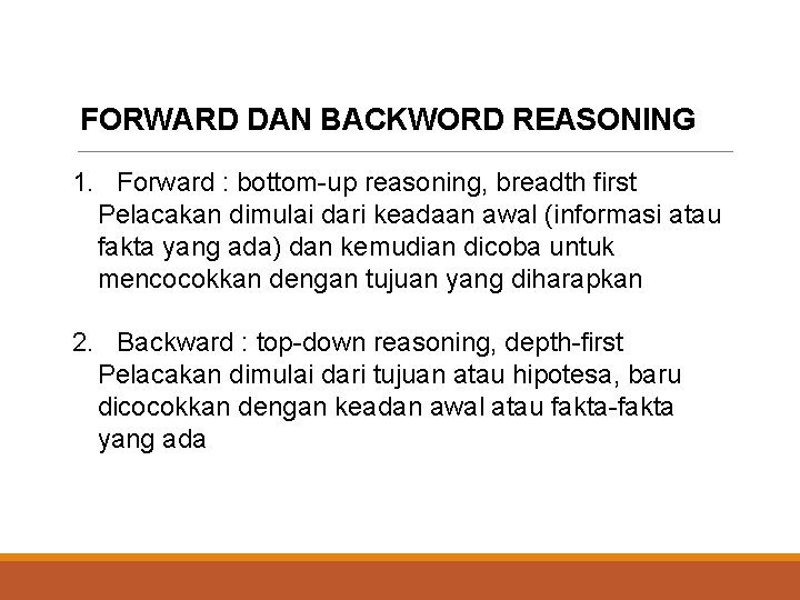 FORWARD DAN BACKWORD REASONING 1. Forward : bottom-up reasoning, breadth first Pelacakan dimulai dari