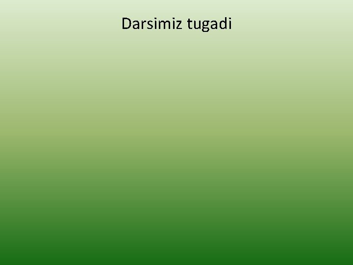 Darsimiz tugadi 