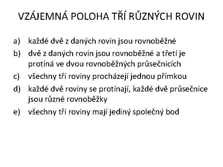 VZÁJEMNÁ POLOHA TŘÍ RŮZNÝCH ROVIN a) každé dvě z daných rovin jsou rovnoběžné b)