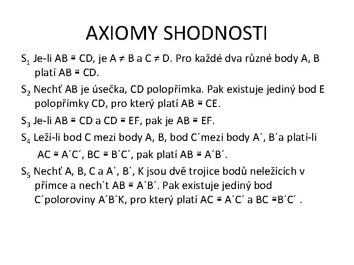 AXIOMY SHODNOSTI S 1 Je-li AB ≅ CD, je A ≠ B a C