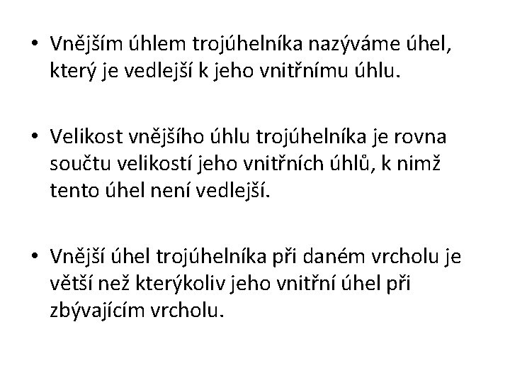  • Vnějším úhlem trojúhelníka nazýváme úhel, který je vedlejší k jeho vnitřnímu úhlu.