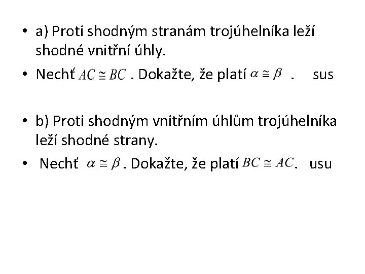  • a) Proti shodným stranám trojúhelníka leží shodné vnitřní úhly. • Nechť .