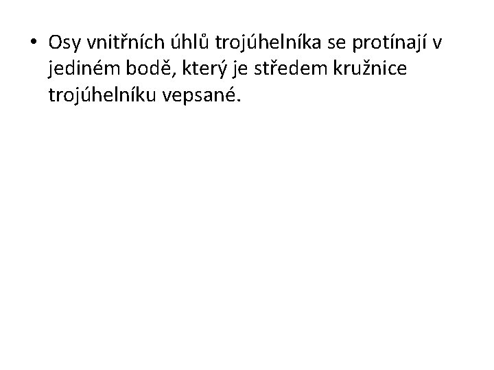  • Osy vnitřních úhlů trojúhelníka se protínají v jediném bodě, který je středem