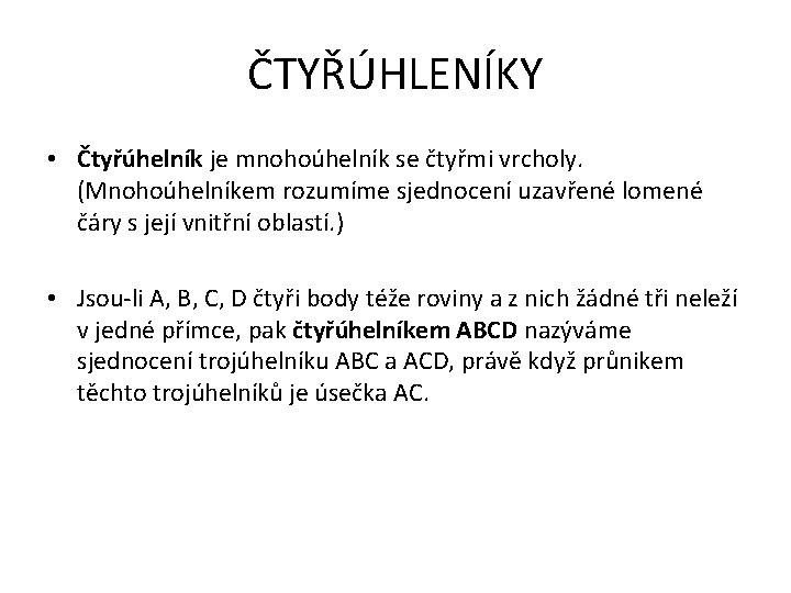 ČTYŘÚHLENÍKY • Čtyřúhelník je mnohoúhelník se čtyřmi vrcholy. (Mnohoúhelníkem rozumíme sjednocení uzavřené lomené čáry