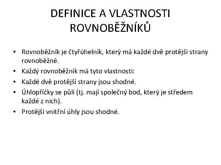 DEFINICE A VLASTNOSTI ROVNOBĚŽNÍKŮ • Rovnoběžník je čtyřúhelník, který má každé dvě protější strany