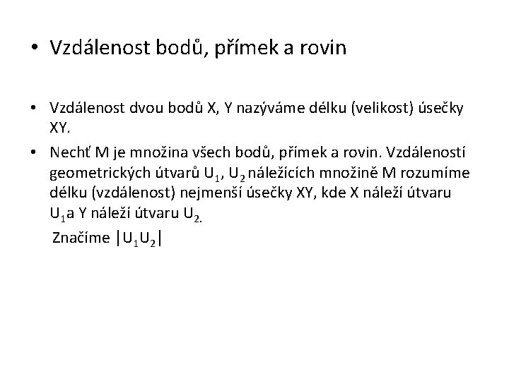  • Vzdálenost bodů, přímek a rovin • Vzdálenost dvou bodů X, Y nazýváme